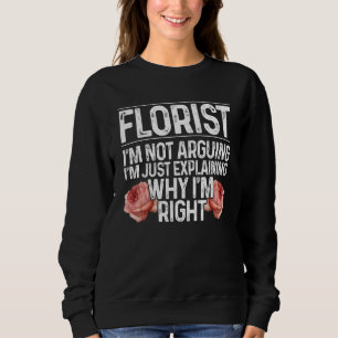 Florist ich argumentiere nicht, dass ich nur erklä sweatshirt