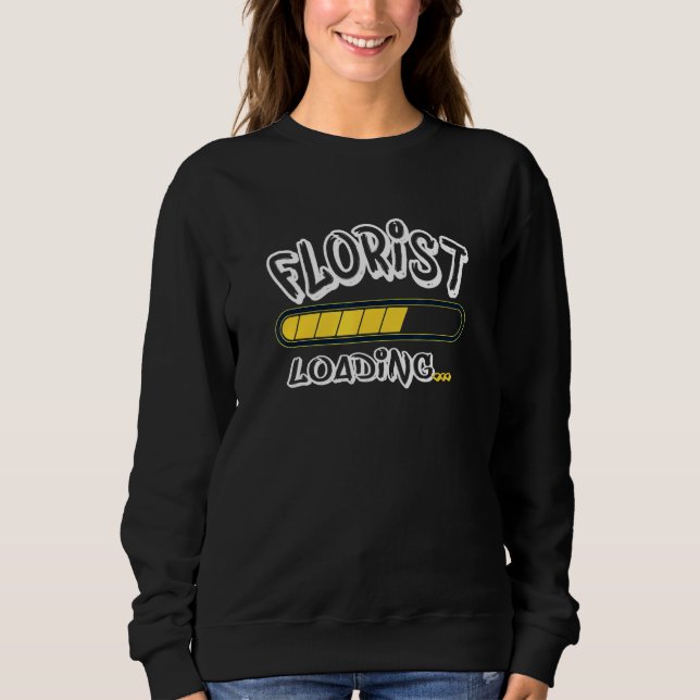 Florist Loading Future Floral Designer Sweatshirt (Vorderseite)