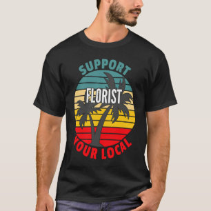 Florist unterstützt Ihr lokales Florist T-Shirt