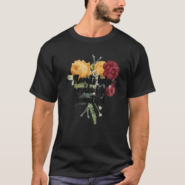 Florists Help Make Life Beautiful Gardener Botanic T-Shirt (Vorderseite)