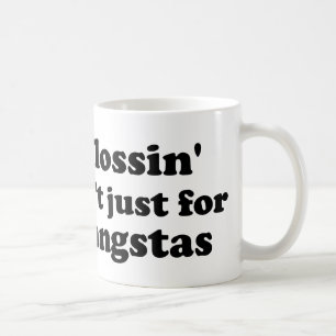 Flossin ist nicht gerade für die gangstas (GROSS) Tasse