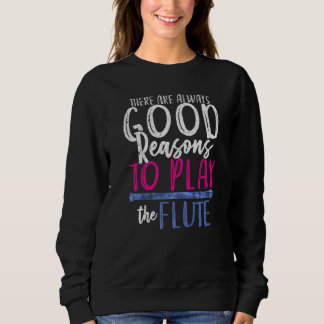 Flötist Es gibt immer gute Gründe, die zu spielen Sweatshirt