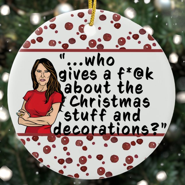 FLOTUS Melania Trump Funny Who Care Christmas Keramik Ornament (Von Creator hochgeladen)