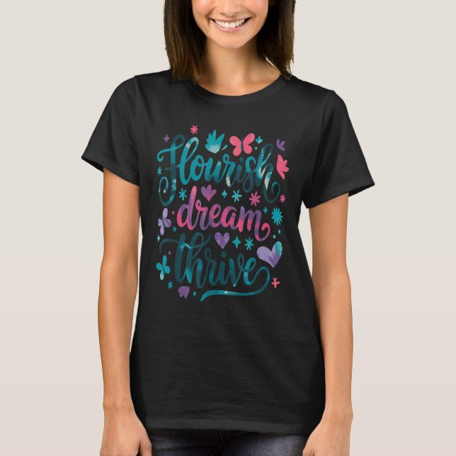 Flourish Dream Thrive Motivational  T-Shirt (Vorderseite)