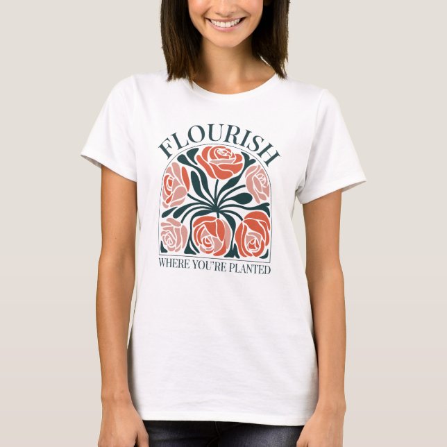 Flourish Where You're Planted T-Shirt (Vorderseite)