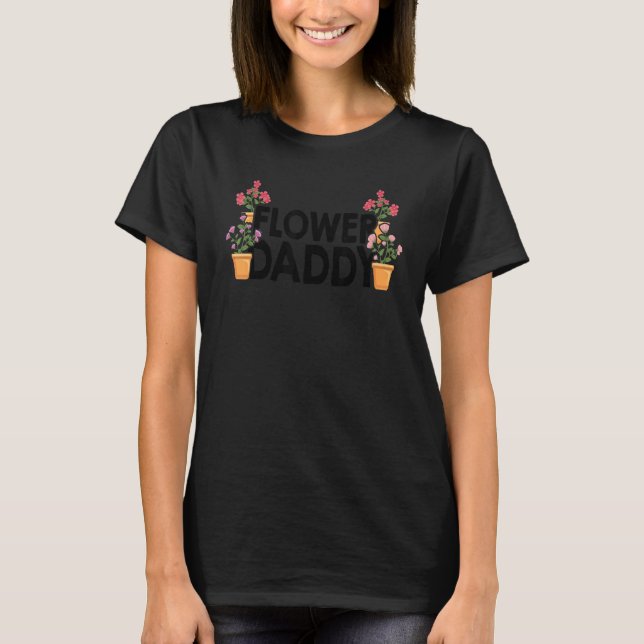 Flower Daddy Botanical Flowers Gardening Plant Lov T-Shirt (Vorderseite)