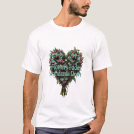 Flowers Fade, Standards Don't T-Shirt