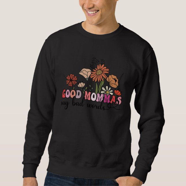 Flowers Groovy Retro Good Mommas Say Bad Words Mot Sweatshirt (Vorderseite)