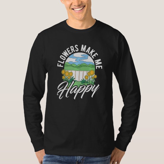 Flowers Make Me Happy Botanical Flowers Gardening  T-Shirt (Vorderseite)