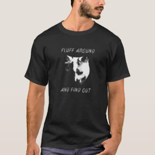 Fluff Around and Find Out Dunkle Katze T-Shirt