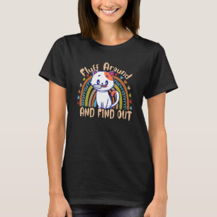 Fluff Around And Find Out Katze Sagt Sarkastisch T-Shirt