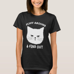 Fluff Around And Find Out - Lustiger erwachsener H T-Shirt