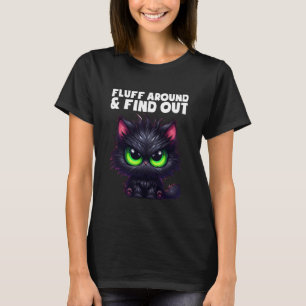 Fluff Around And Find Out Lustiges Fett Wütendes K T-Shirt
