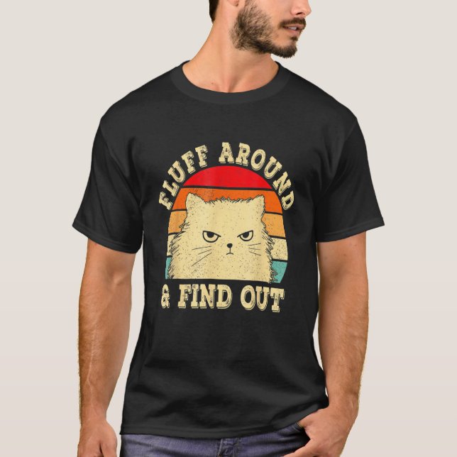 Fluff Around Find Out Angry Cat Kitten Sarcastic H T-Shirt (Vorderseite)