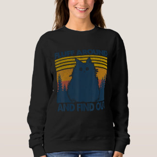 Fluff Around Find Out Funny Cat Adult Humor Sweatshirt