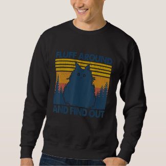 Fluff Around Find Out Funny Cat Adult Humor Sweatshirt