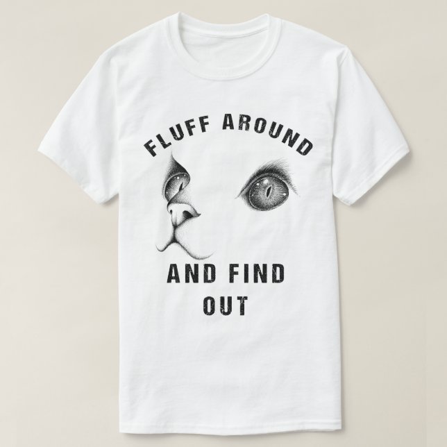 Fluff Around Find Out Funny Cat Adult Humor T-Shirt (Design vorne)
