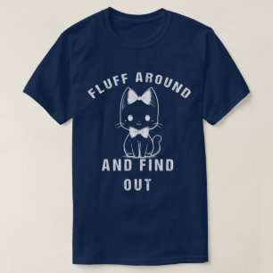 Fluff Around Find Out Funny Cat Adult Humor T-Shirt