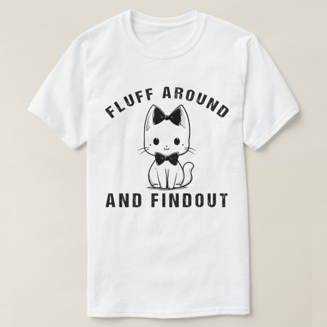 Fluff Around Find Out Funny Cat Adult Humor T-Shirt (Design vorne)