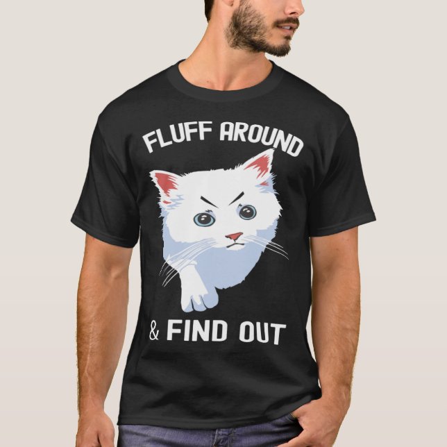 Fluff Around Funny Sarcastic Cat Lady Quote Humor T-Shirt (Vorderseite)