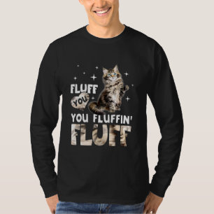 Fluff Fluffin Fluff Maine Coon Cat T-Shirt