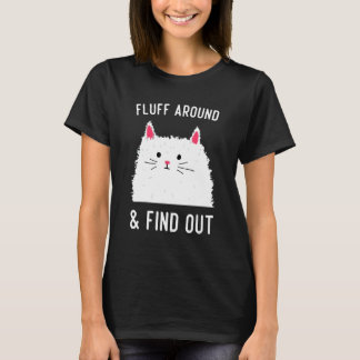 Fluff herum und find es heraus, Katzenhumor T-Shirt