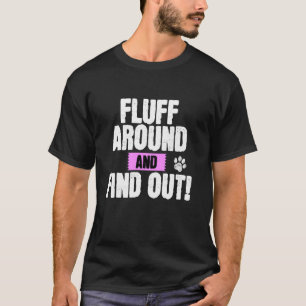 Fluff herum und finde heraus Lustig Sarkastisch Ka T-Shirt