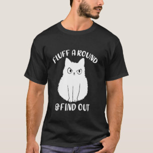 Fluff herum und finde heraus Lustige Fluff Katzenf T-Shirt