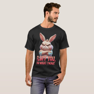 Fluff, ich tue, was ich Gewollt habe - Sassy Bunny T-Shirt