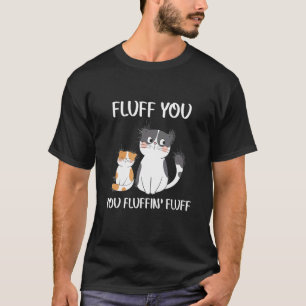 Fluff Sie fließend flüssig T-Shirt