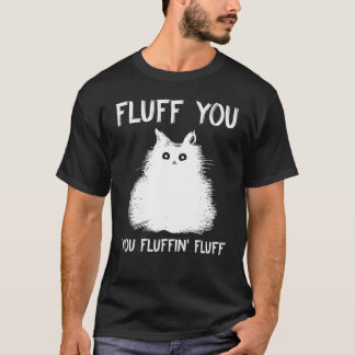 Fluff Sie Fluffin Fluff Katze Kitten T-Shirt