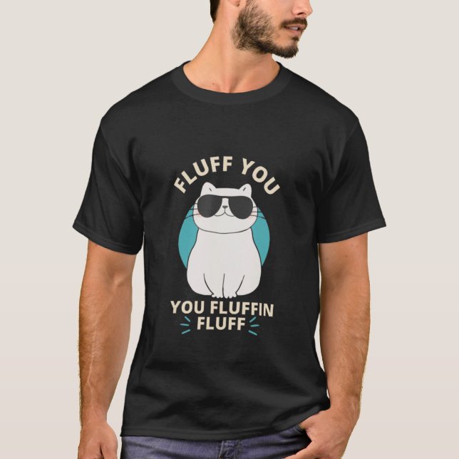 Fluff You Fluffin Fluff Cat Meme  Kitten  Cat Mom T-Shirt (Vorderseite)