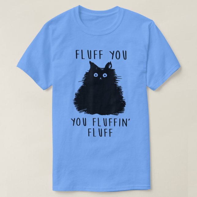 Fluff You Fluffin' Fluff Funny Black Cut Lover T-Shirt (Design vorne)