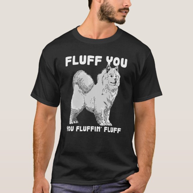 Fluff You Fluffin Fluff Samoyed Dog Joke Pet Spaß T-Shirt (Vorderseite)