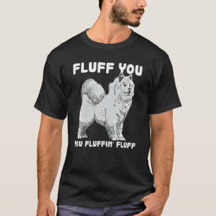 Fluff You Fluffin Fluff Samoyed Dog Joke Pet Spaß T-Shirt