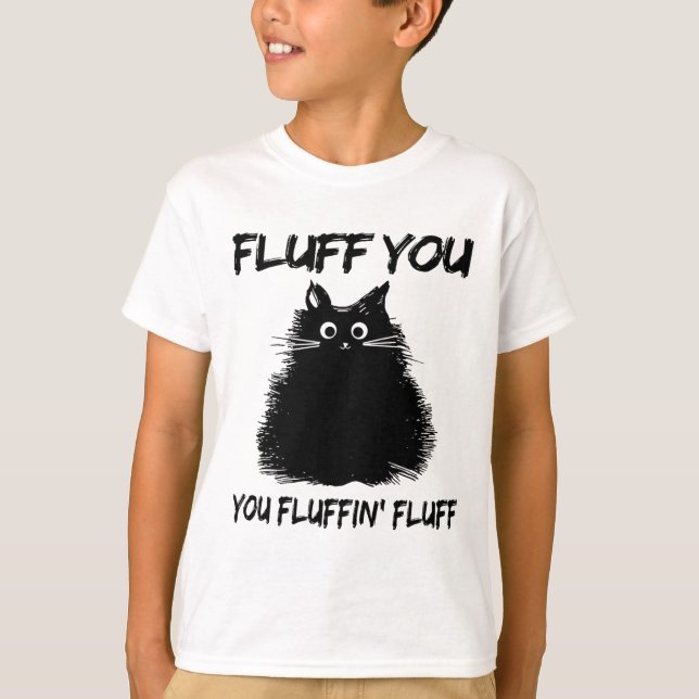 Fluff You Fluffin' Fluff Shirt Funny Cat Kitte (Vorderseite)