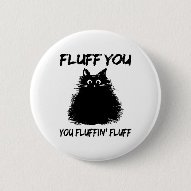Fluff You Fluffin' Fluff Shirt Funny Cat Kitte Button (Vorderseite)