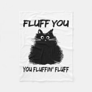Fluff You Fluffin' Fluff Shirt Funny Cat Kitte Fleecedecke