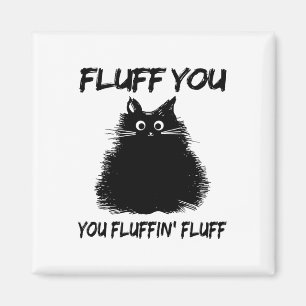 Fluff You Fluffin' Fluff Shirt Funny Cat Kitte Magnet