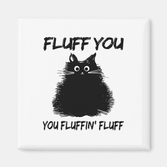 Fluff You Fluffin' Fluff Shirt Funny Cat Kitte Magnet (Vorne)