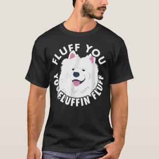 Fluff You Fluffin Ich Lustiger Samoyed Spruch Hund T-Shirt
