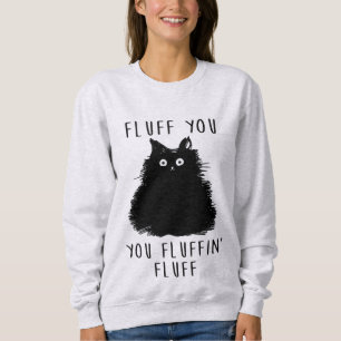 Fluff You Funny Cat Ladys Sweatshirt