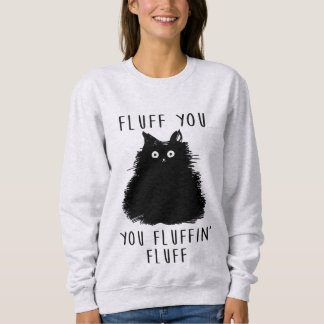 Fluff You Funny Cat Ladys Sweatshirt