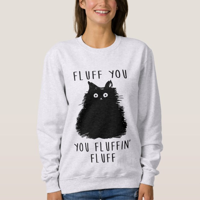 Fluff You Funny Cat Ladys Sweatshirt (Vorderseite)
