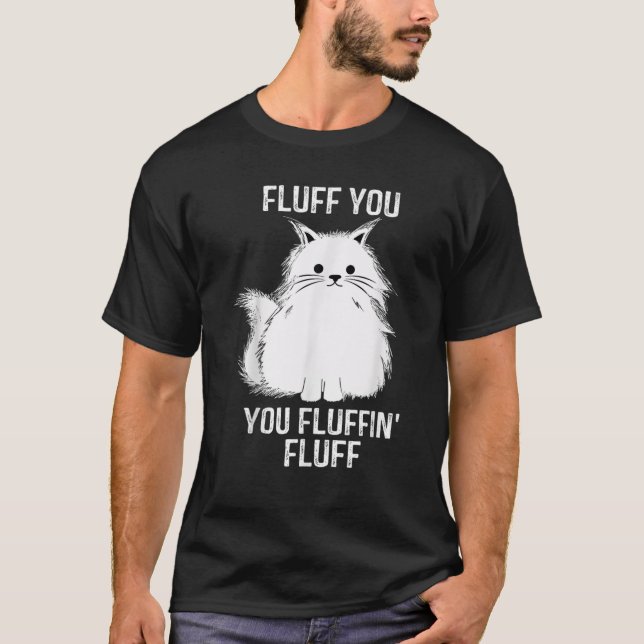 Fluff You - You Fluffin' Fluff Funny Cat Lover Gif T-Shirt (Vorderseite)