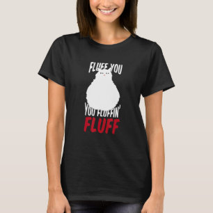 Fluff You You Fluffin' Fluff Katze Kätzchen Haus T-Shirt