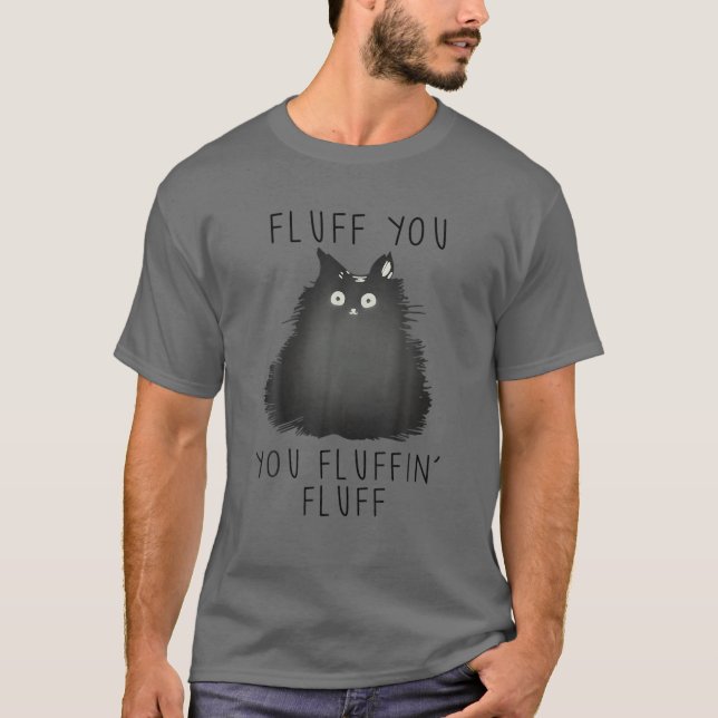 Fluff You You Fluffin' Fluff Sarcastic Quote Funny T-Shirt (Vorderseite)