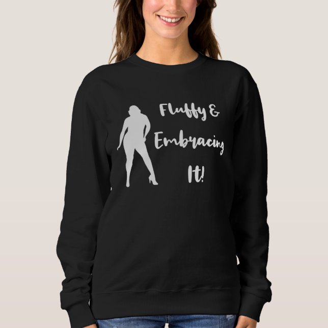 Fluffy and Embracing It Body Positivity Women s Da Sweatshirt (Vorderseite)