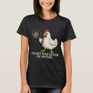 Flug war nie eine Option Lustiges Huhn und Pfanne T-Shirt
