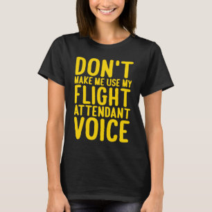 Flugbegleiter zwingen mich nicht, meinen Flug zu b T-Shirt